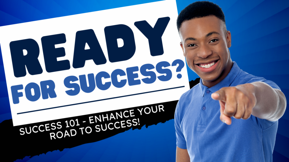 Ready for Success? Success 101 - Enhance Your Road to Success