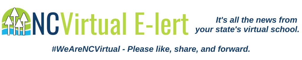 NCVirtual E-lert. It's all the news from your state's virtual school. Please like, share, and forward.