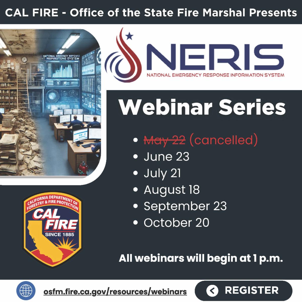 CAL FIRE - Office of the State Fire Marshal Presents: NERIS Webinar Series - May 22 (cancelled), June 23, July 21, August 18, September 23, October 20. All webinars will begin at 1 p.m. Click on image to register for the next webinar.