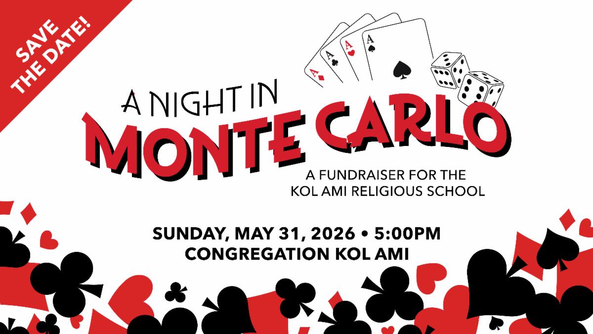 A Night in Monte Carlo—A Fundraiser for the Kol Ami Religious School! Save the date: Sunday, May 31, 2026 at 5:00pm at Kol Ami