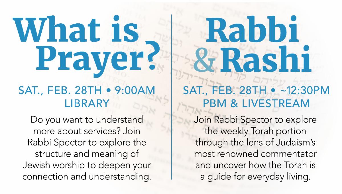 What is Prayer? and Rabbi & Rashi with Rabbi Spector on Saturday, February 28th
