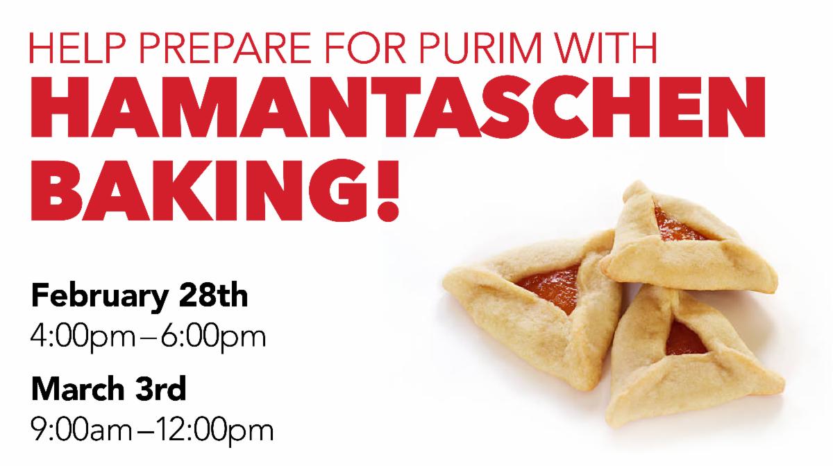 Help prepare for Purim with Hamantaschen baking on Wednesday, February 28th from 4–6pm and Sunday, March 3rd from 9am–12pm