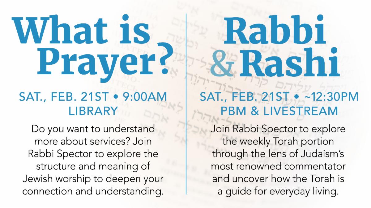 "What is Prayer?" and "Rabbi & Rashi" on Saturday, February 21st