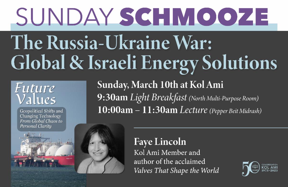 Sunday Schmooze: The Russia-Ukraine War: Global & Israeli Energy Solutions with Faye Lincoln on Sunday, March 10th beginning at 9:30am. Please RSVP!