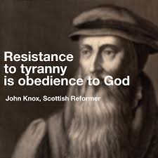 John Knox Quote - Resistance To Tyranny Is Obedience To God - Reformation Quote