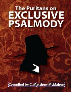 The Puritans on Exclusive Psalmody, Edited by Dr Matthew Mcmahon - Book Cover