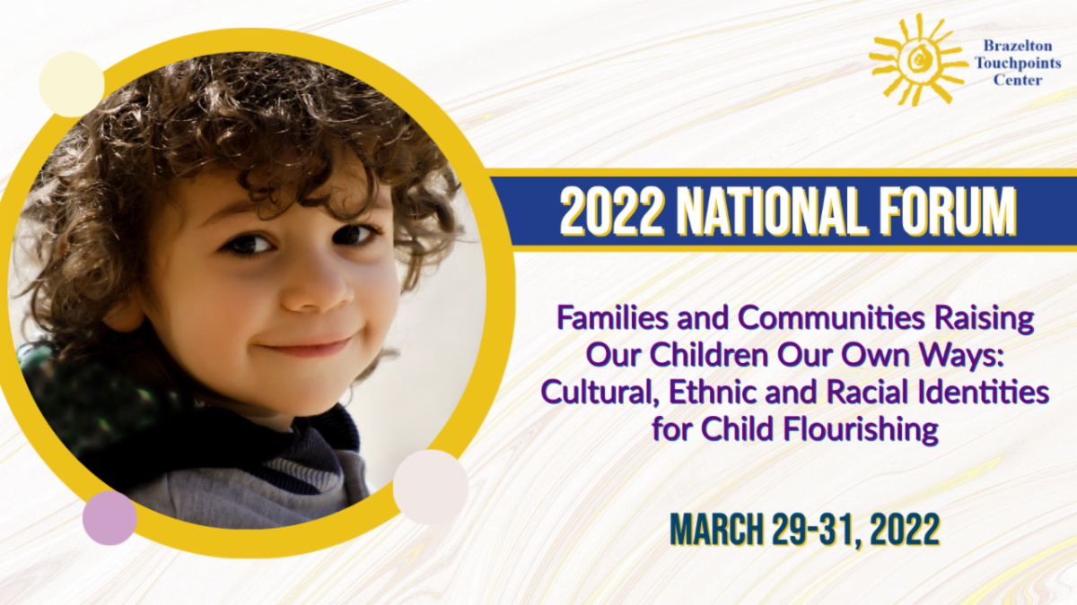 2022 National Forum. Families and Communities Raising Our Children Our Own Ways: Cultural, Ethnic and Racial Identities for Child Flourishing. March 29 to 31, 2022