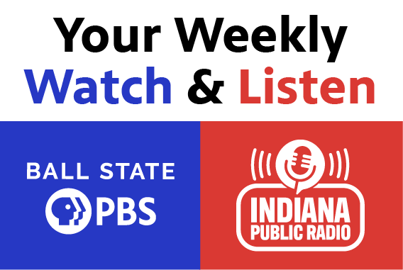 Graphic with the words Your Weekly Watch & Listen and the logos for Ball State PBS and Indiana Public Radio below