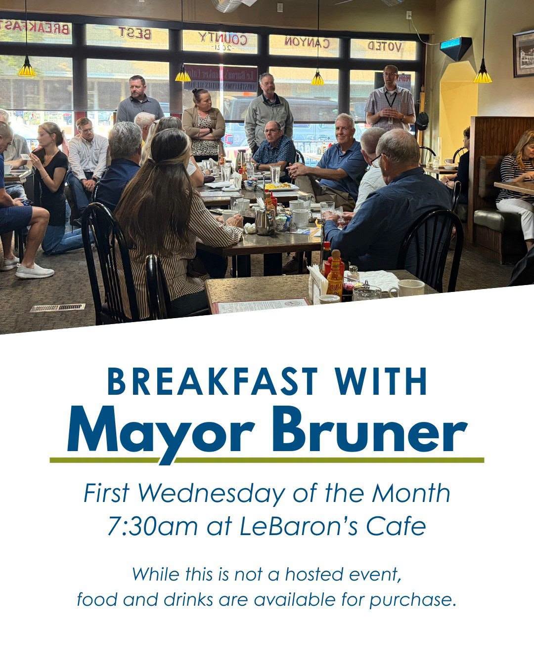 Breakfast with Mayor Bruner first Wednesday each month at LeBaron's Cafe 7:30am; not hosted