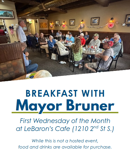 Breakfast with Mayor Bruner first Wednesday each month at LeBaron's Cafe 7:30am; not hosted