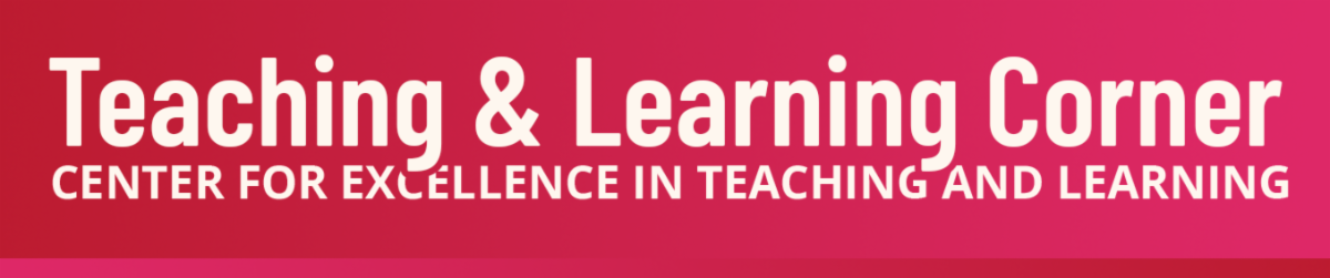 Teaching and Learning Corner, Center for Excellence in Teaching and Learning