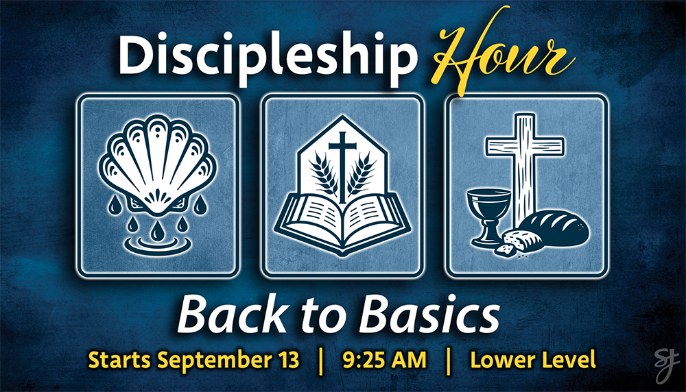 Discipleship Hour Back to Basics starts September 13 at 9 twenty five in the lower level
