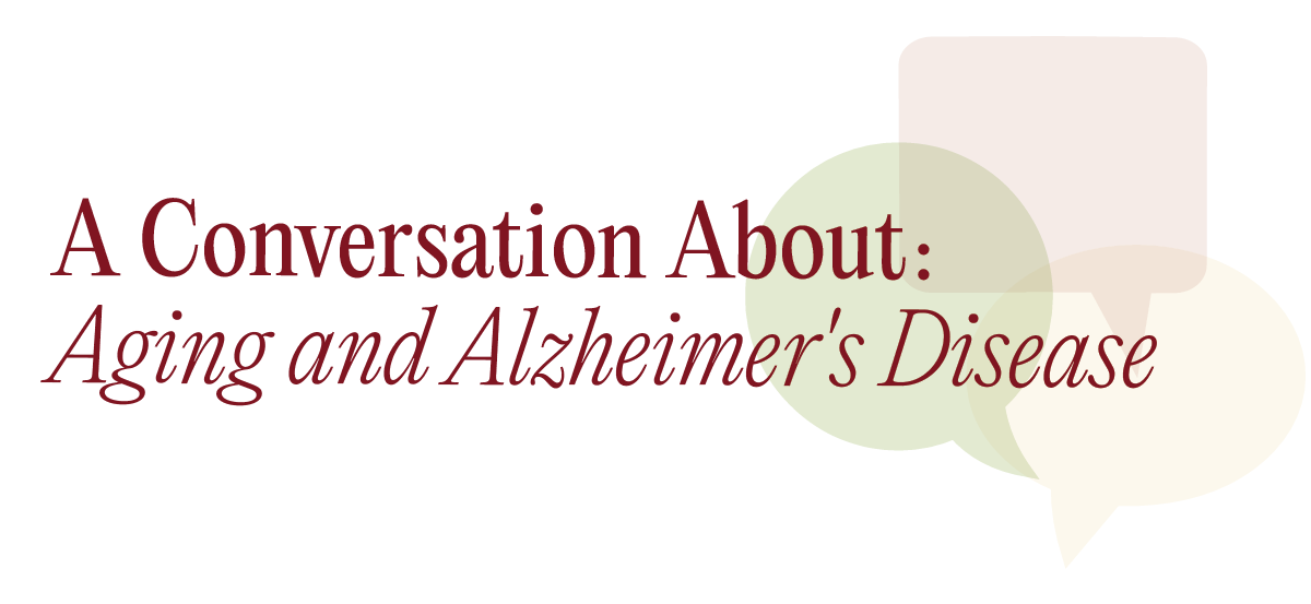 A Conversation About - Aging and Alzheimer's Disease