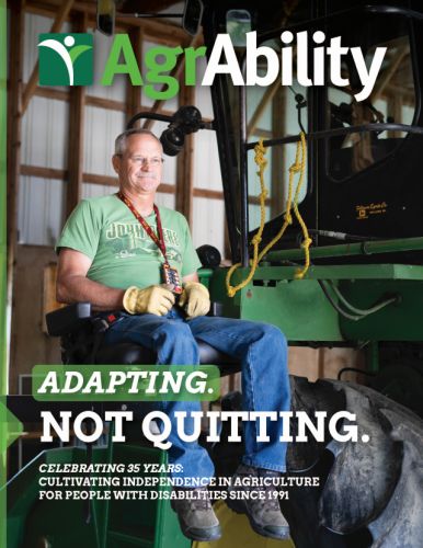 AgrAbility logo at top of image with man of approx. 60 years of age sitting on lift to get him into combine with text "Adapting, Not Quitting. Celebrating 35 Years: Cultivating Independence in Agriculture for People with Disabilities Since 1991