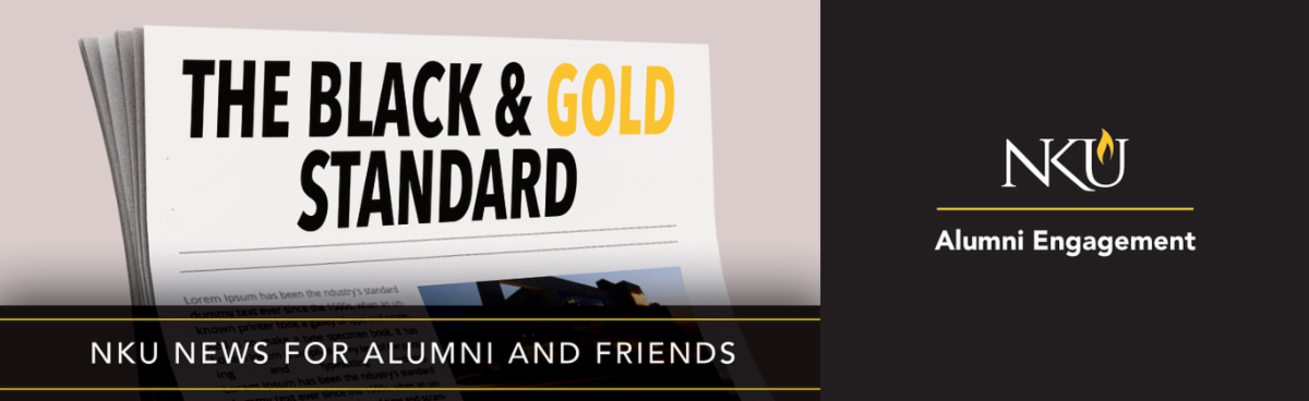 The Black & Gold Standard: NKU News for Alumni and Friends - NKU Alumni Engagement