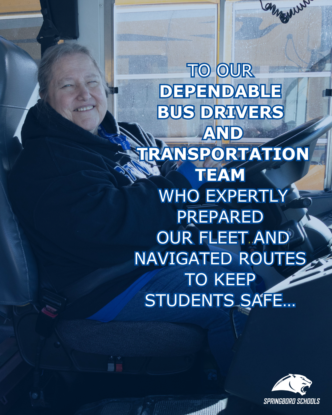 To our dependable bus drivers and transportation team who expertly prepared their fleet and navigated routes to keep students safeâ¦ 