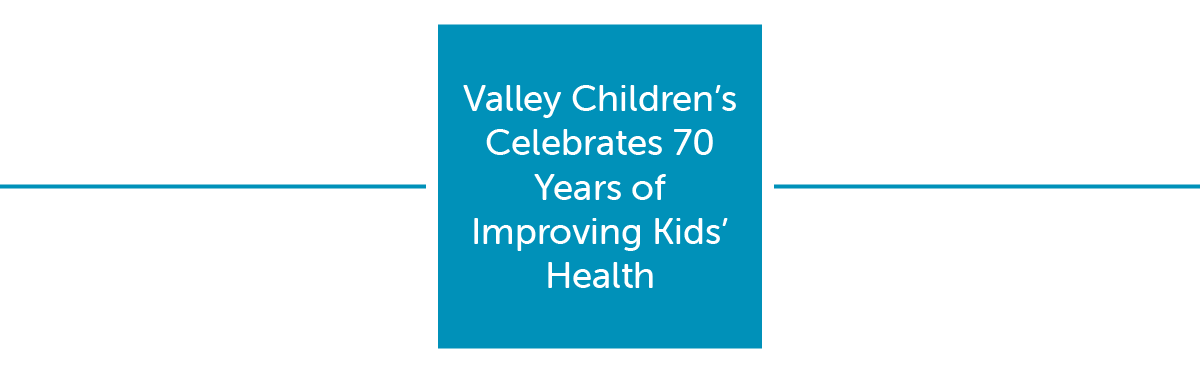 Valley Childrens celebrates 70 years of improving kids health