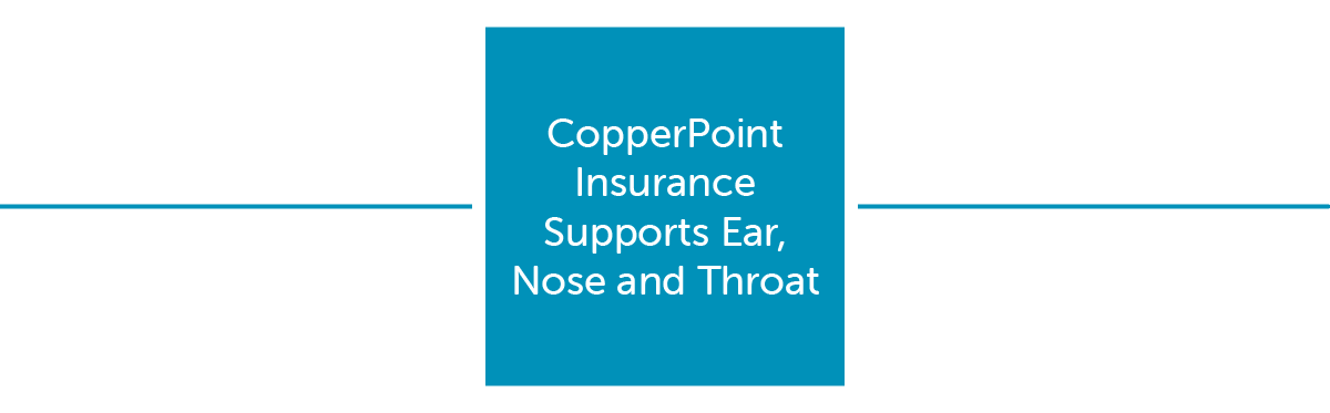 CopperPoint Insurance Supports Ear Nose and Throat