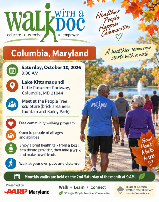 Flyer for AARP Maryland’s “Walk with a Doc” free community walking program in Columbia, Maryland, on Saturday, October 10, 2026, at 9:00 AM at Lake Kittamaqundi. Participants meet at the People Tree sculpture near the fountain and Bailey Park. Open to all ages and abilities, the event includes a brief health talk followed by a walk at each participant’s own pace and distance. Monthly walks are held on the second Saturday of the month at 9:00 AM.