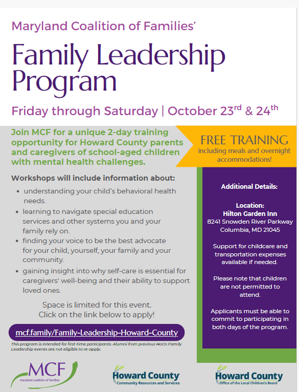 Flyer for the Maryland Coalition of Families’ Family Leadership Program, a free two-day training for Howard County parents and caregivers of school-aged children with mental health challenges. The program takes place October 23–24 at the Hilton Garden Inn in Columbia and includes meals and overnight accommodations. Workshops cover understanding children’s behavioral health needs, navigating special education and other systems, advocacy, and caregiver self-care. Childcare and transportation expense support is available if needed. Space is limited, and participants must attend both days.