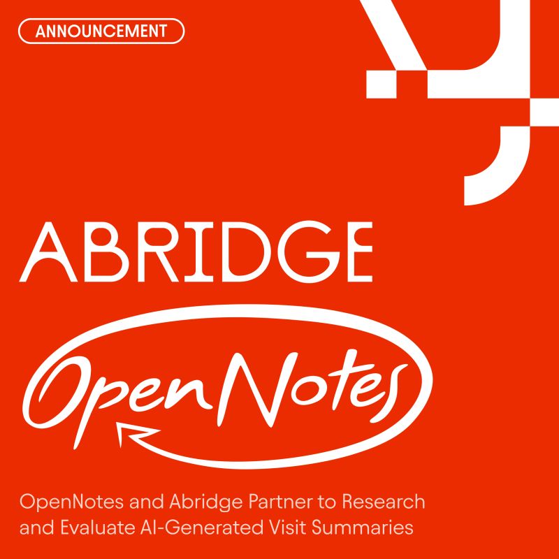 OpenNotes and Abridge Partner to Research and Evaluate AI-Generated Visit Summaries