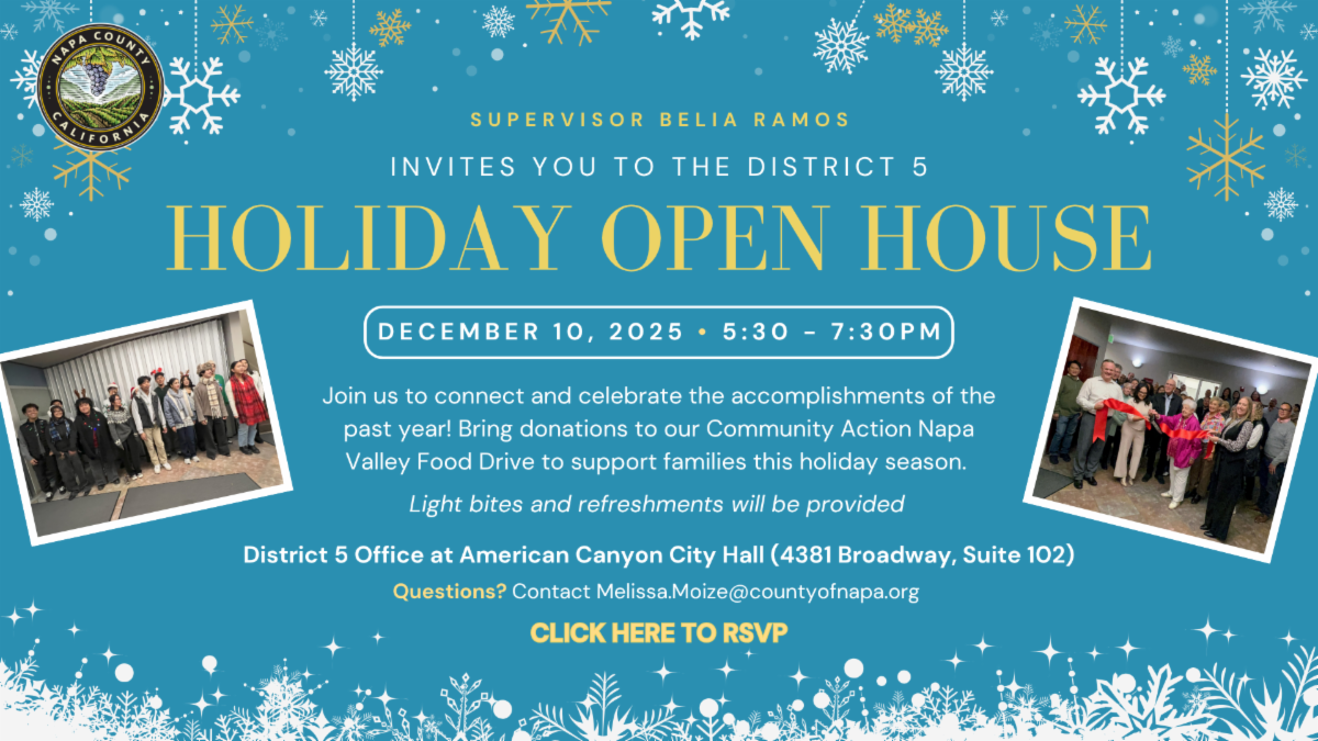 Event flyer has a turquoise background and the border has different white and gold snowflakes all around it. The title text reads ‘Supervisor Belia Ramos invtes you to the District 5 Holiday Open House’ on December 10 2025 from five thirty to seven thirty pm. The event description reads ‘Join us to connect and celebrate the accomplishments of the past year. Bring donations to our Community Action Napa Valley Food Drive to support families this holiday season. Light bites and refreshments will be provided.’ The event location is at the District 5 Office at American Canyon City Hall located at 4381 Broadway in Suite 102. For questions contact Melissa.moize at countyofnapa.org. 