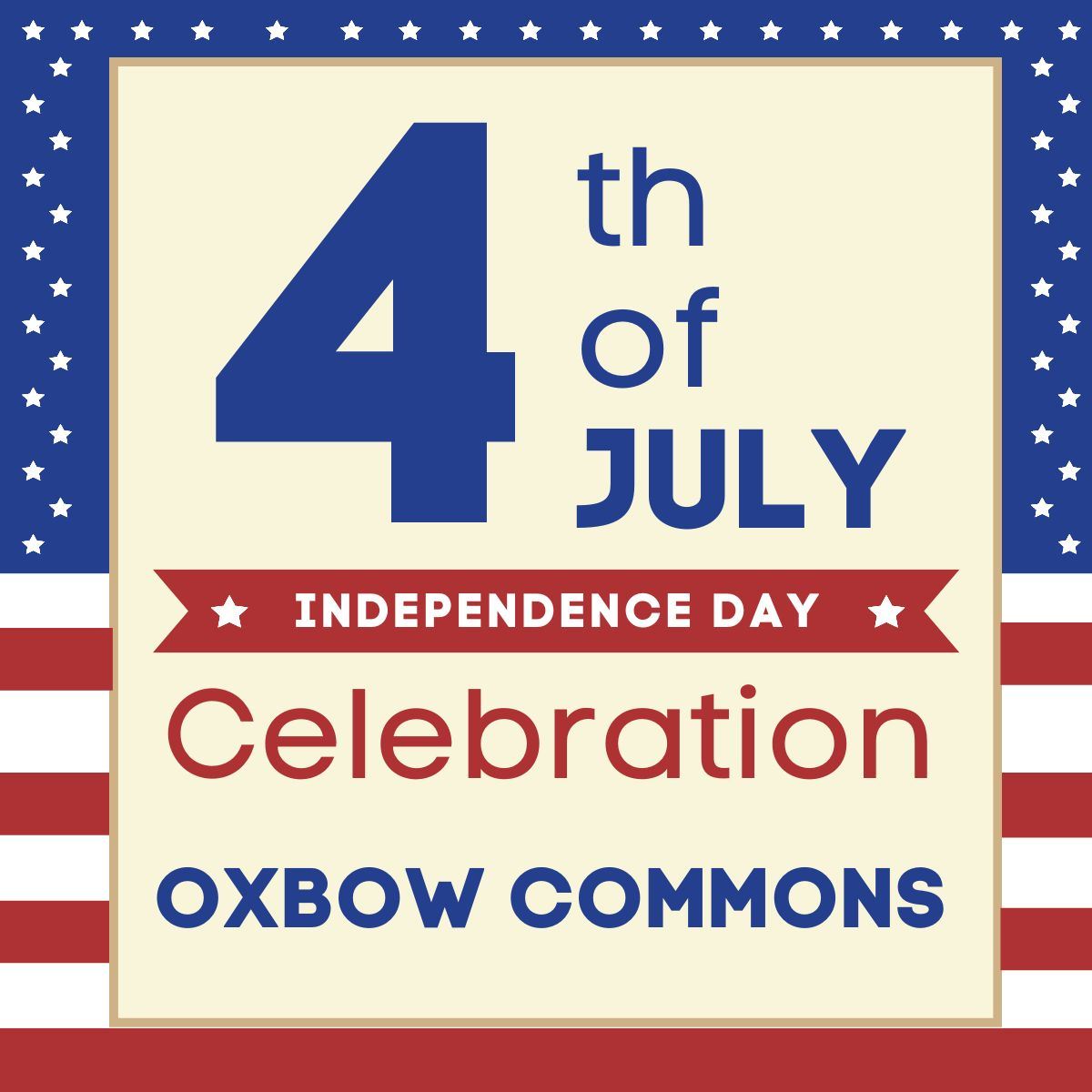 Graphic background is of the American Flag. A light yellow square is overlayed on top with large text that reads '4th of July Independence Day Celebration Oxbow Commons.'