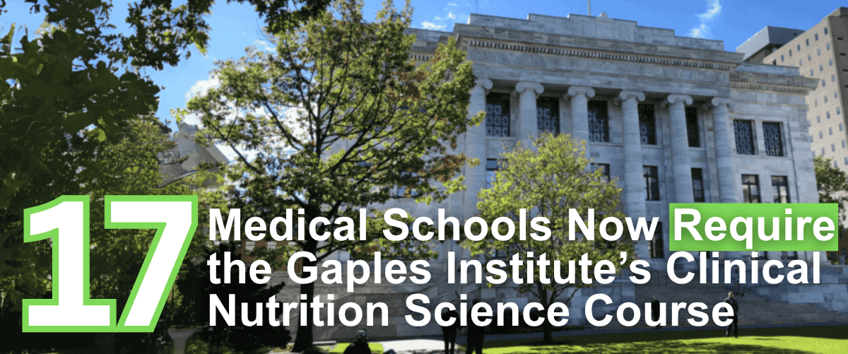The heading "17 Medical Schools Now Require the Gaples Institute's Clinical Nutrition Science Course" overlaid on an image of Harvard Medical School