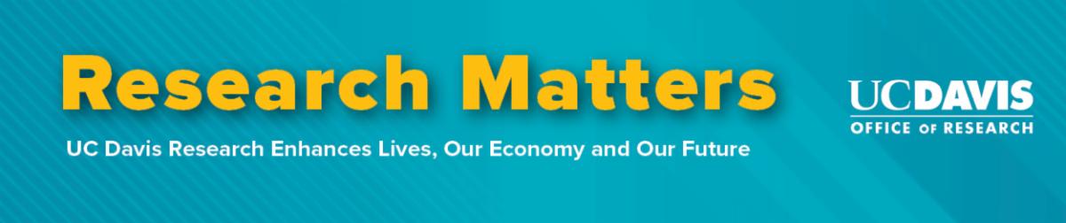 UC Davis Office of Research Newsletter called Research Matters