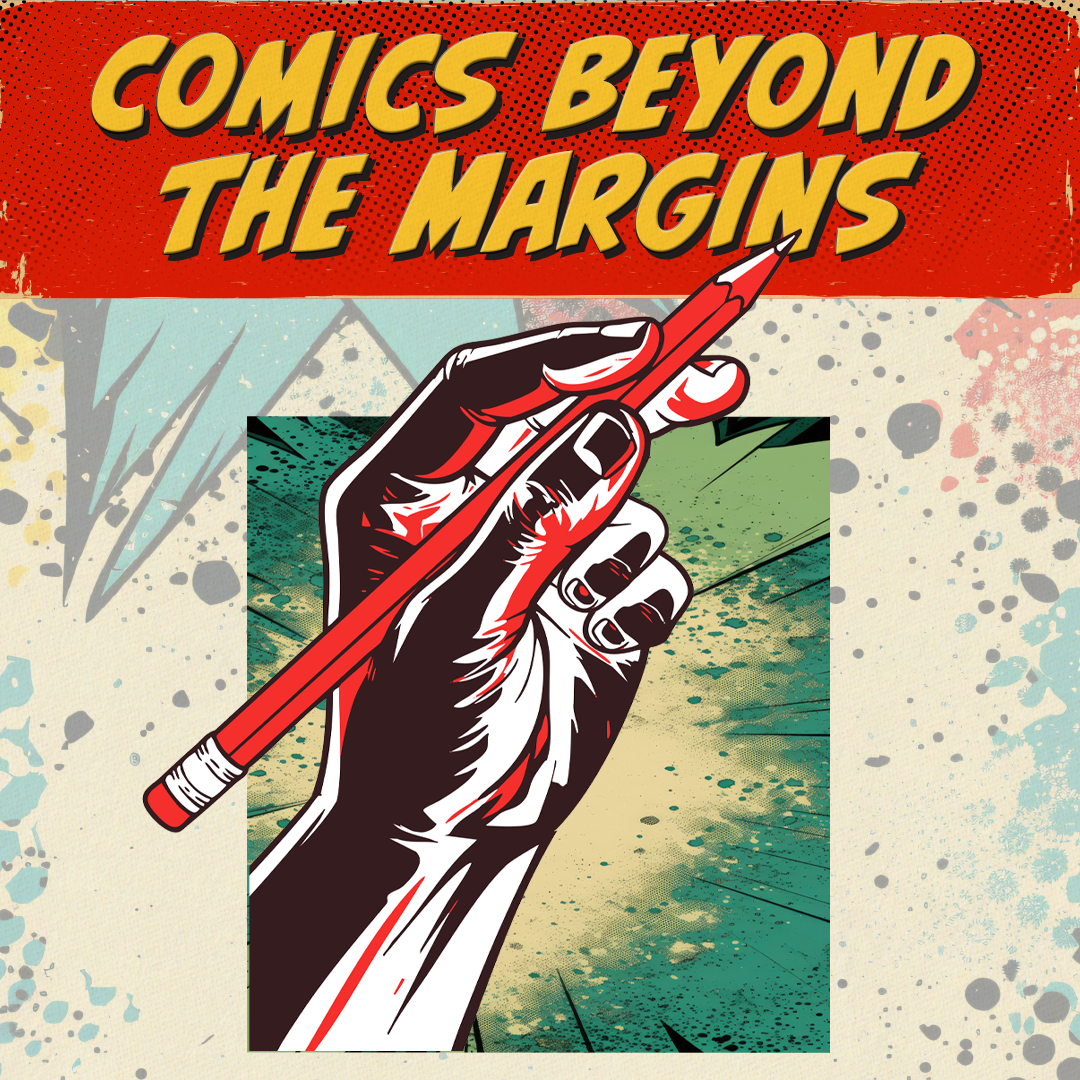 Comics Beyond the Margins exhibit