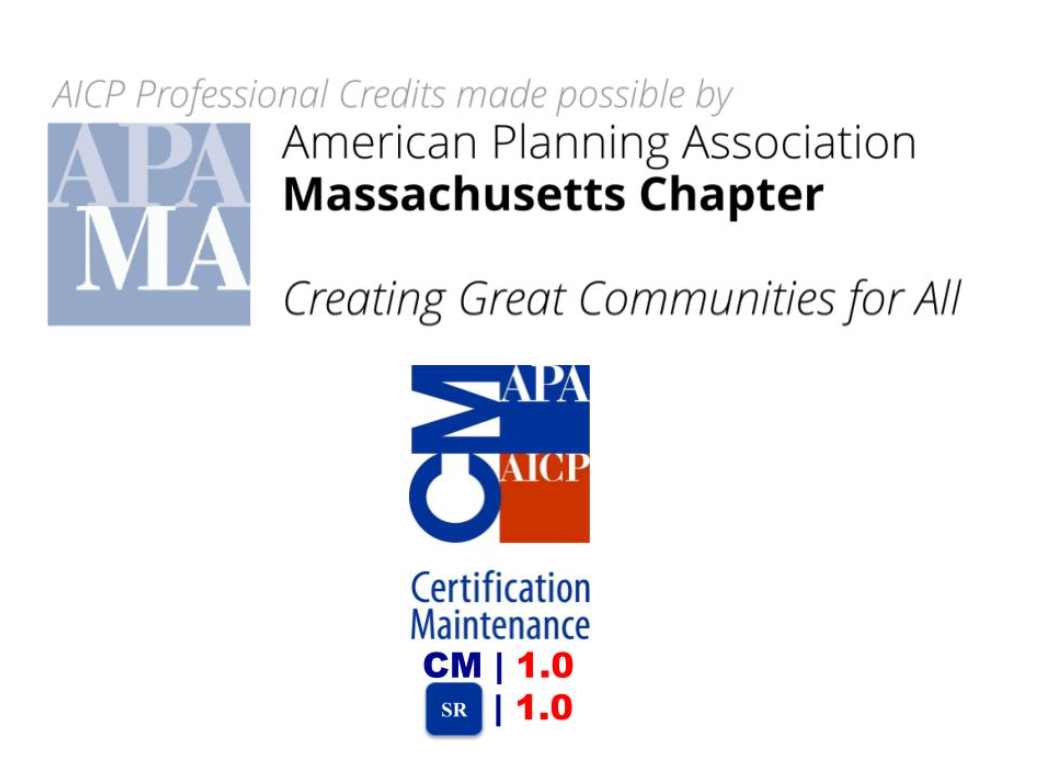 Text says AICP Professional Credits made possible by American Planning Association Massachusetts Chapter. Creating Great Communities for all. Certification Maintenance CM 1.0 SR 1.0. 