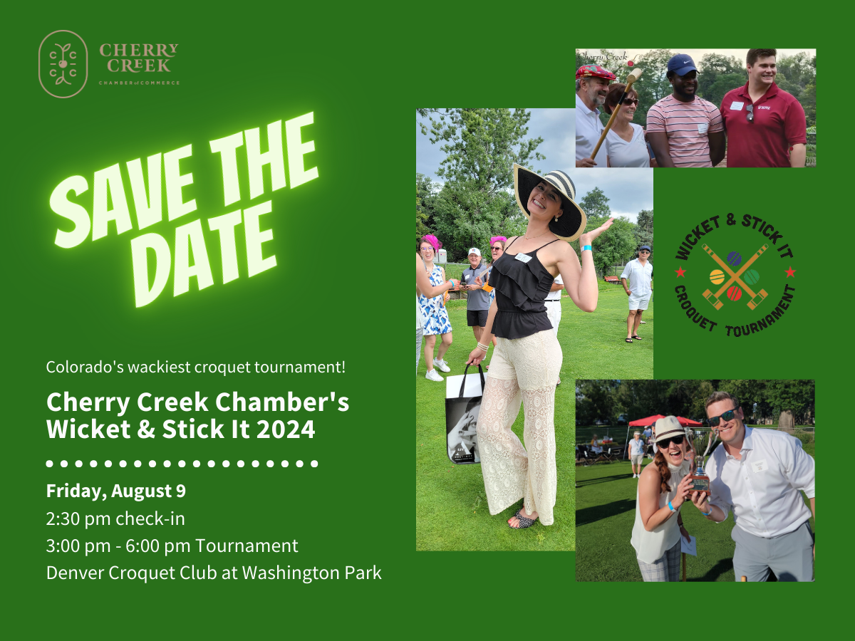 Save the Date Cherry Creek Chamber's Wicket and Stick It 2024 Friday August 9 2024  2 30 pm check in  3 pm to 6 pm Tournament  Denver Croquet Club at Washington Park