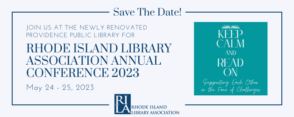 Save the Date! Join us at the newly renovated Providence Public Library for Rhode Island Library Association Annual Conference 2023, May 24-25, 2023 - Keep Calm & Read On: Supporting Each Other in the Face of Challenges