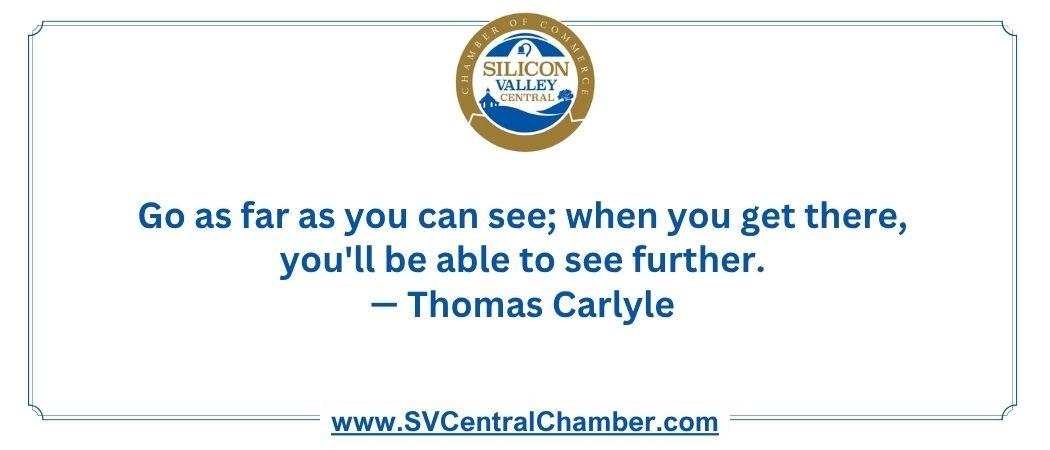 Go as far as you can see; when you get there, you'll be able to see further. — Thomas Carlyle