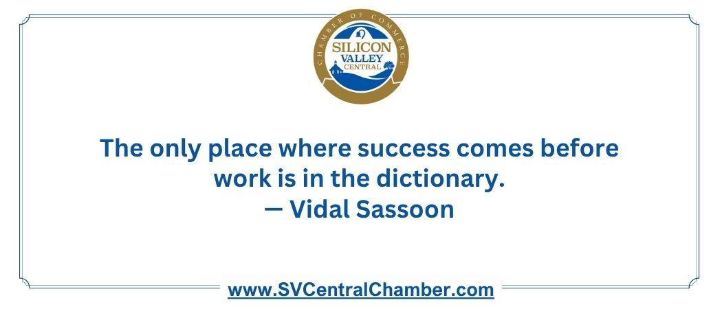 The only place where success comes before work is in the dictionary.— Vidal Sassoon