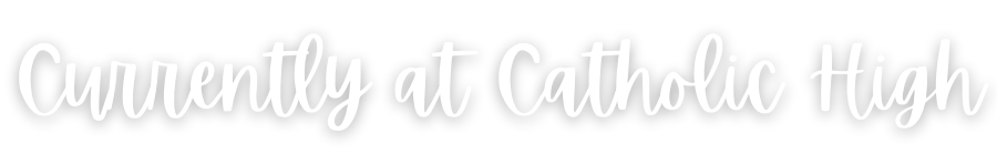 Currently at Catholic High