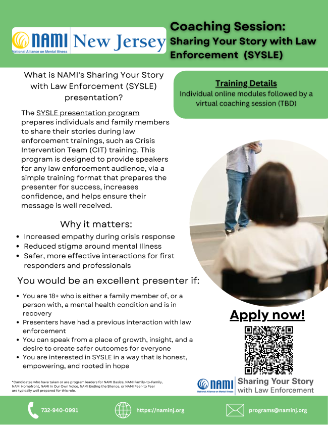 Dear Community Members,
NAMI New Jersey is currently seeking individuals and family members who may be interested in participating in our Sharing Your Story with Law Enforcement (SYSLE) program.