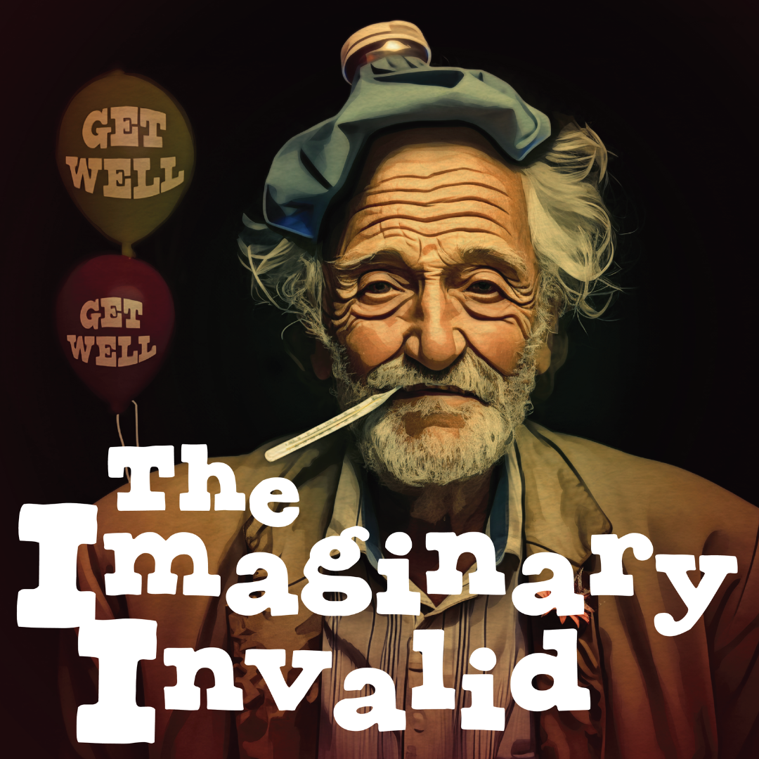 Art-style image of an old man with white hair and bear with a thermometer in his mouth and a hot sack on his head. The graphic says "The Imaginary Invalid" in comical bubble letters