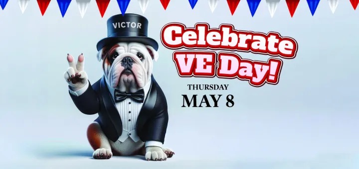 Image of a bulldog wearing a tuxedo and giving the peace/victory hand sign. Text: Celebrate VE Day! THURSDAY MAY 8