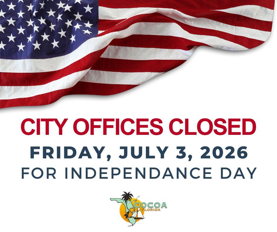 City of Cocoa notice that city offices will be closed Friday, July 3, 2026, in observance of Independence Day, with an American flag displayed above the announcement.