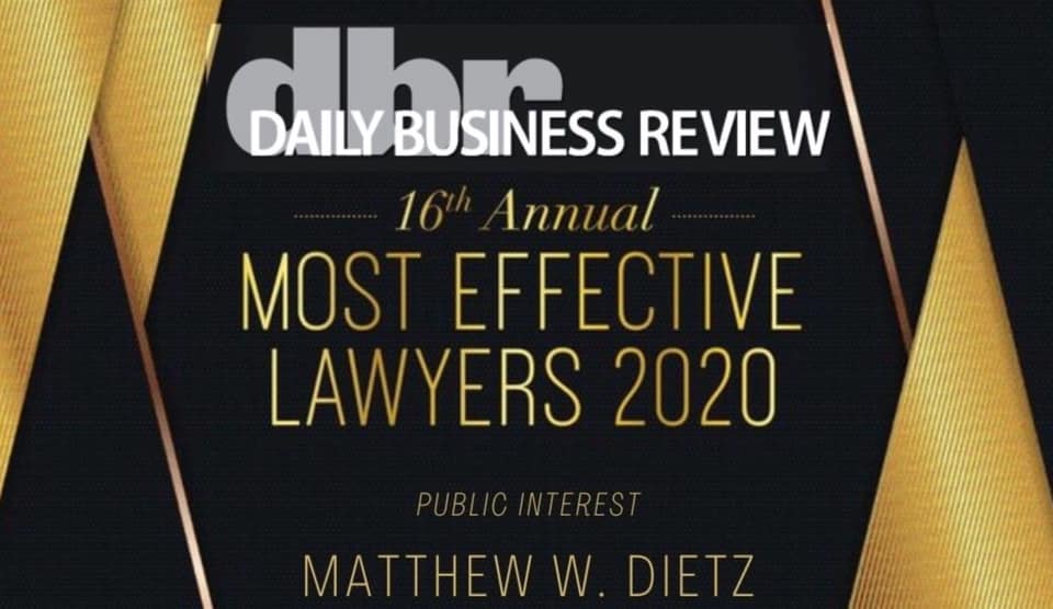 Daily Business Review 16th Annual most effective Lawyers 2020 public interest award to Matthew W. Dietz with a gold and black background