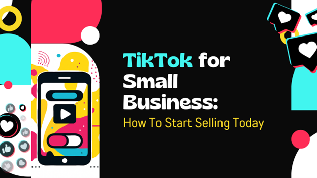 TikTok for Small Business - How to Start Selling Today
