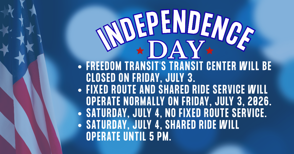 4th of July: July 3, Transit Center closed, July 4, no fixed route service, July 4th, Shared Ride Service ends at 5 pm