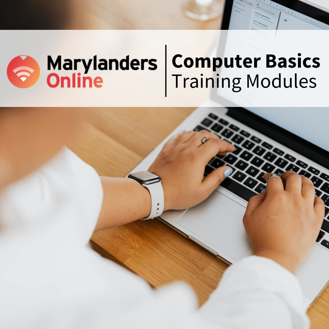 Picture of a person out of frame typing on an open laptop. Text overlay: Marylanders Online | Computer Basics Training Modules