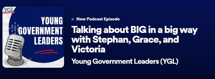 New Podcast Episode. Young Government Leaders. Talking about BIG in a big way with Stephan, Grace, and Victoria. 