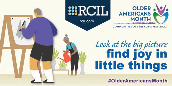 Image of older male painting and older woman gardening with text reading Look at the big picture and find joy in the little things Older Americans Month 2021 Communities of Strength