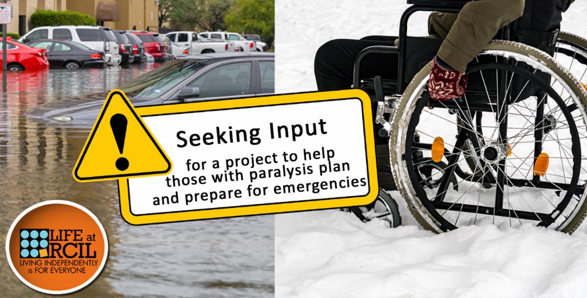 Flooded street and wheelchair stuck in snow with text reading Seeking input for a project to help those with paralysis plan and prepare for emergencies 