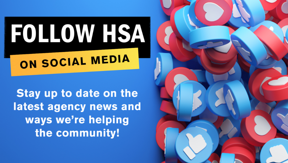Social media-themed image. Text reads: Follow HSA on social media. Stay up to date on the latest agency news and ways we're helping the community!