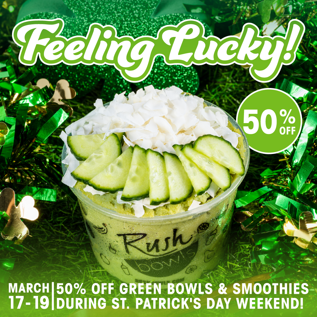 IT'S YOUR LUCKY WEEKEND! 🍀 Rush Bowls