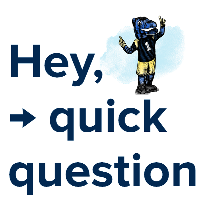 Image of the UC Davis mascot Gunrock above the words Hey quick question